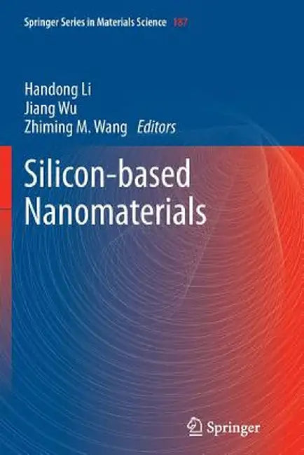 Silicon-Based Nanomaterials by Handong Li