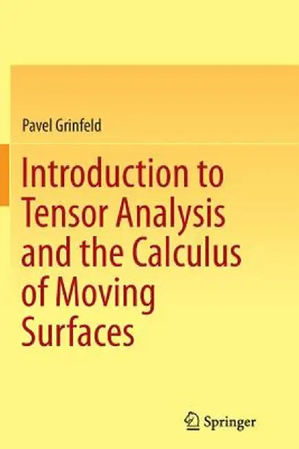 Introduction to Tensor Analysis and the Calculus of Moving Surfaces by Pavel Grinfeld