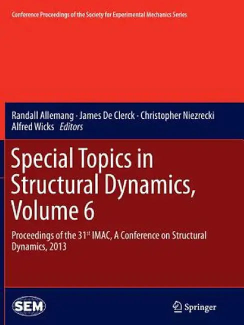 Special Topics in Structural Dynamics, Volume 6: Proceedings of the 31st Imac, a Conference on Structural Dynamics, 2013 by Randall Allemang