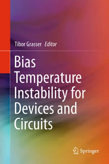 Bias Temperature Instability for Devices and Circuits by Tibor Grasser
