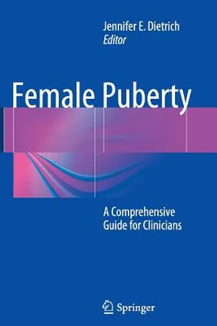 Female Puberty: A Comprehensive Guide for Clinicians by Jennifer E. Dietrich