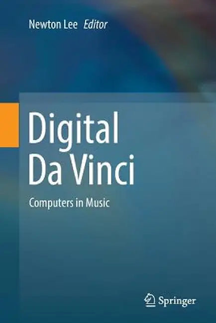 Digital Da Vinci: Computers in Music by Newton Lee