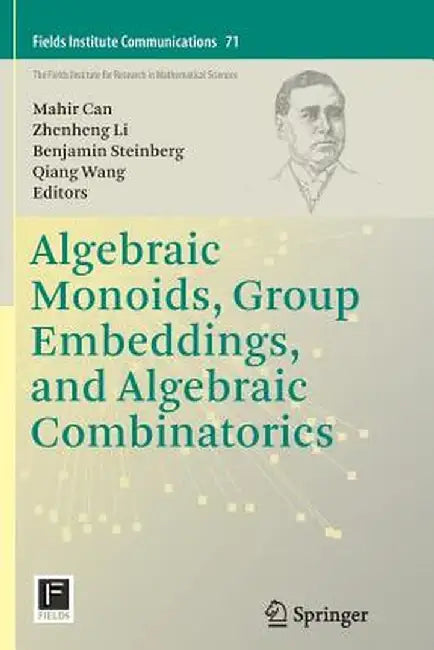 Algebraic Monoids, Group Embeddings, and Algebraic Combinatorics by Mahir Can