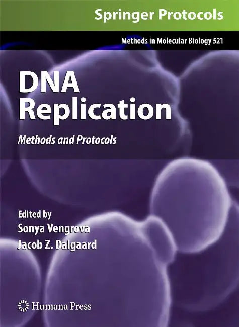 DNA Replication: Methods and Protocols by Sonya Vengrova