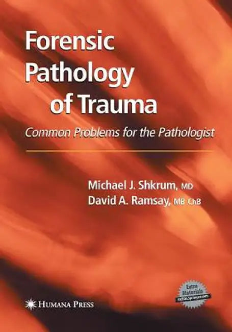 Forensic Pathology of Trauma by Michael J. Shkrum