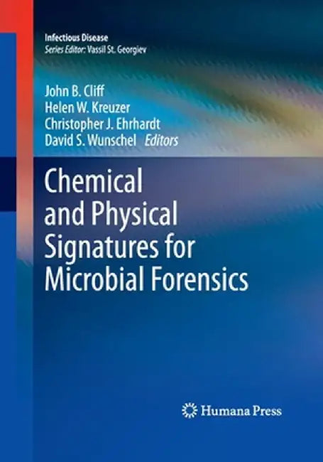 Chemical and Physical Signatures for Microbial Forensics by John B. Cliff