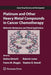 Platinum and Other Heavy Metal Compounds in Cancer Chemotherapy: Molecular Mechanisms and Clinical Applications by Andrea Bonetti