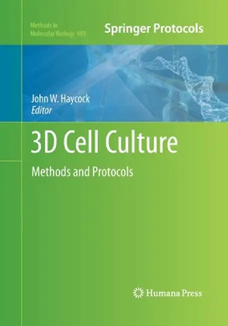 3D Cell Culture: Methods and Protocols by John W. Haycock