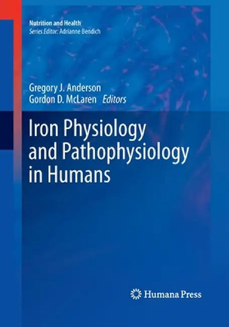 Iron Physiology and Pathophysiology in Humans by Gregory J. Anderson