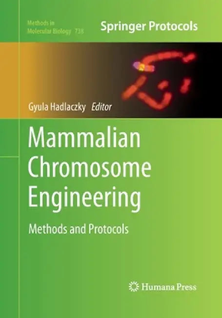 Mammalian Chromosome Engineering: Methods and Protocols by Gyula Hadlaczky