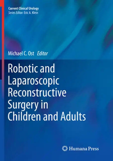Robotic and Laparoscopic Reconstructive Surgery in Children and Adults by Michael C. Ost