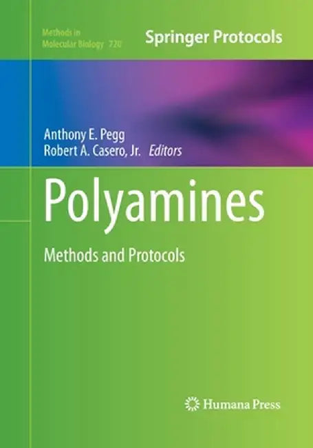 Polyamines: Methods and Protocols by Anthony E. Pegg