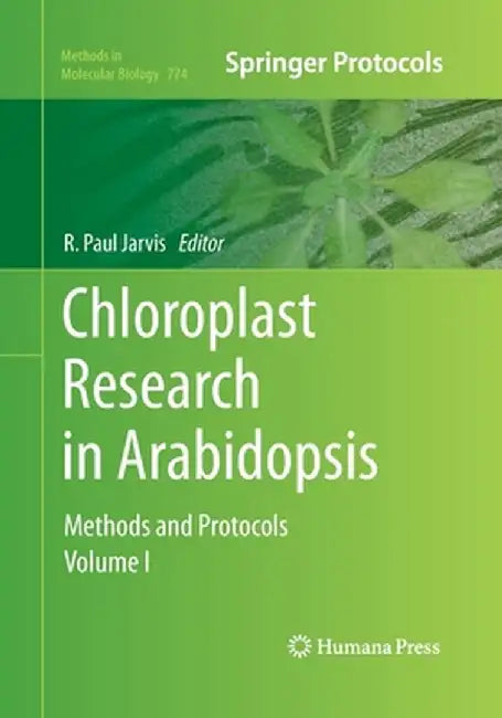 Chloroplast Research in Arabidopsis: Methods and Protocols, Volume I by R. Paul Jarvis