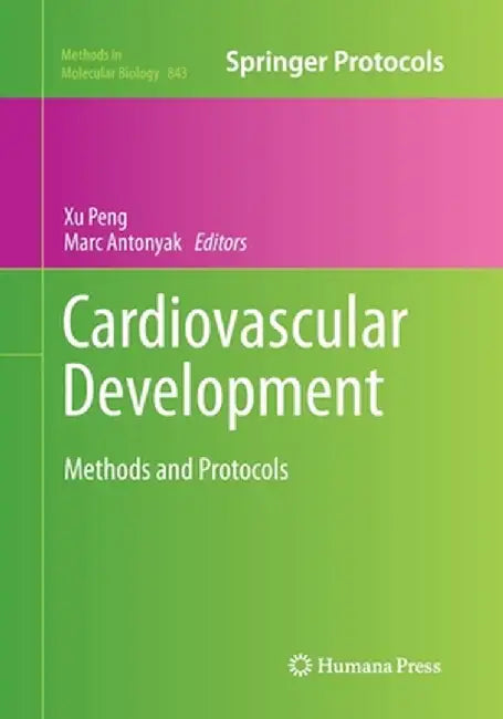 Cardiovascular Development: Methods and Protocols by Xu Peng