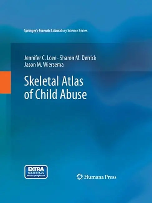 Skeletal Atlas of Child Abuse by Jennifer C. Love
