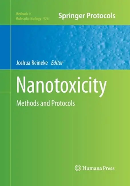 Nanotoxicity: Methods and Protocols by Joshua Reineke