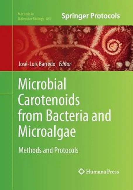 Microbial Carotenoids from Bacteria and Microalgae: Methods and Protocols by José-Luis Barredo