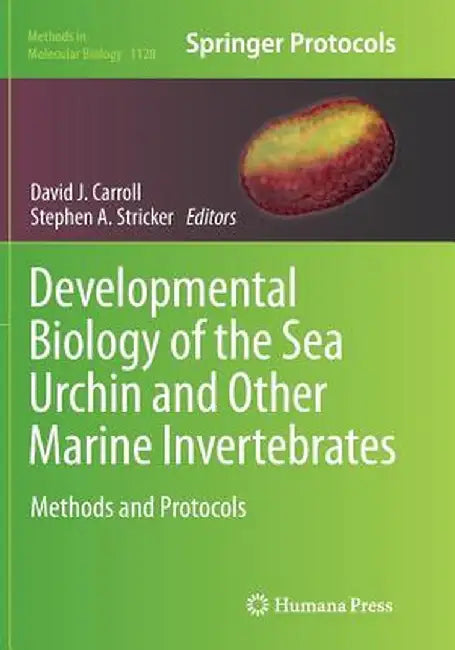 Developmental Biology of the Sea Urchin and Other Marine Invertebrates: Methods and Protocols by David J. Carroll