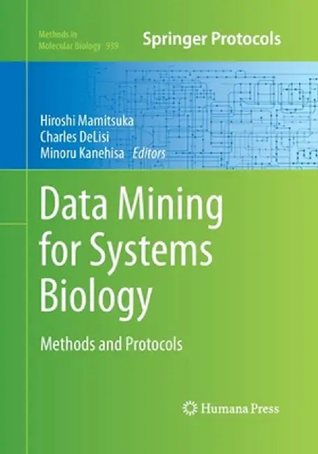 Data Mining for Systems Biology: Methods and Protocols by Hiroshi Mamitsuka