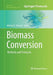 Biomass Conversion: Methods and Protocols by Michael E. Himmel