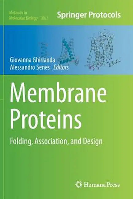 Membrane Proteins: Folding, Association, and Design by Giovanna Ghirlanda
