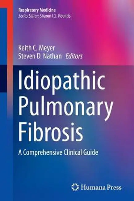 Idiopathic Pulmonary Fibrosis: A Comprehensive Clinical Guide by Keith C. Meyer