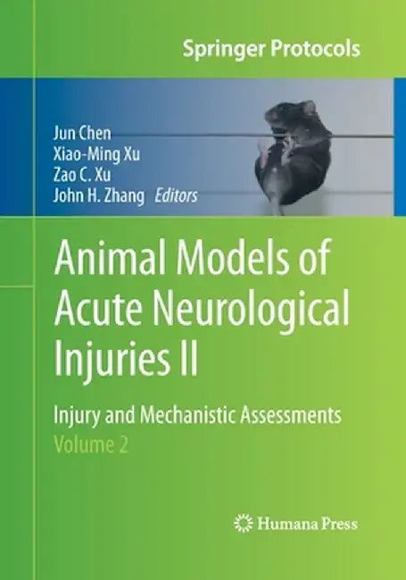 Animal Models of Acute Neurological Injuries II: Injury and Mechanistic Assessments, Volume 2 by Jun Chen