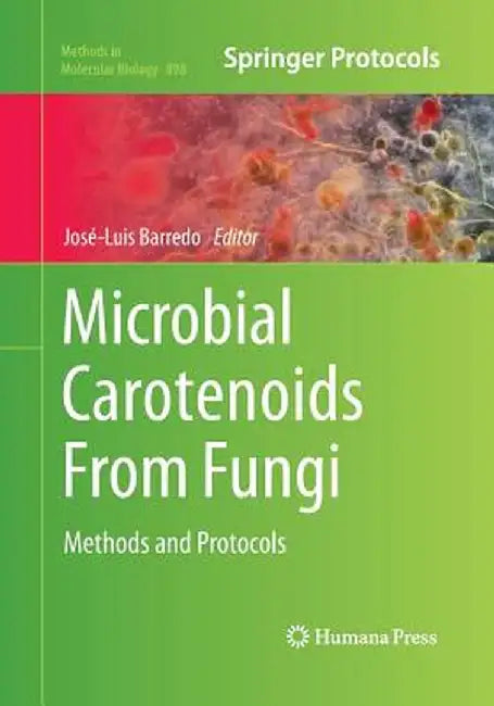 Microbial Carotenoids from Fungi: Methods and Protocols by José-Luis Barredo