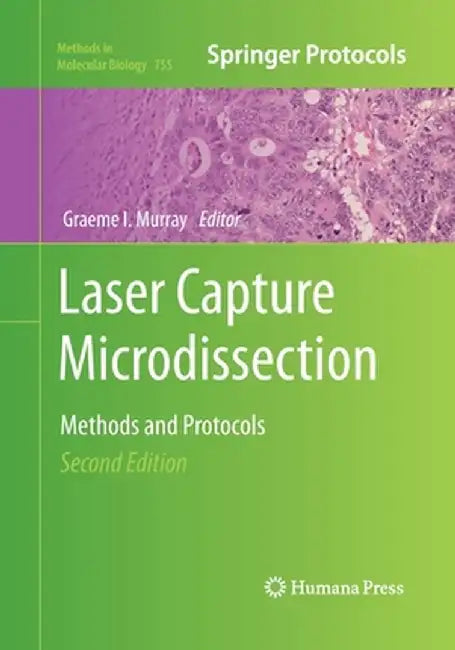 Laser Capture Microdissection: Methods and Protocols by Graeme I. Murray