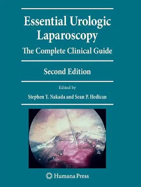 Essential Urologic Laparoscopy: The Complete Clinical Guide by Stephen Y. Nakada