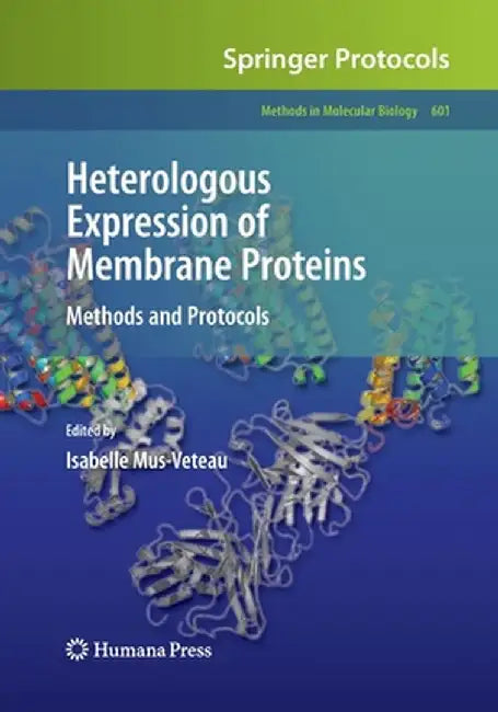 Heterologous Expression of Membrane Proteins: Methods and Protocols by Isabelle Mus-Veteau