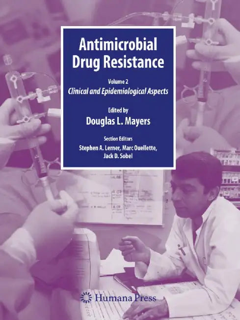 Antimicrobial Drug Resistance: Clinical and Epidemiological Aspects, Volume 2 by Douglas Mayers