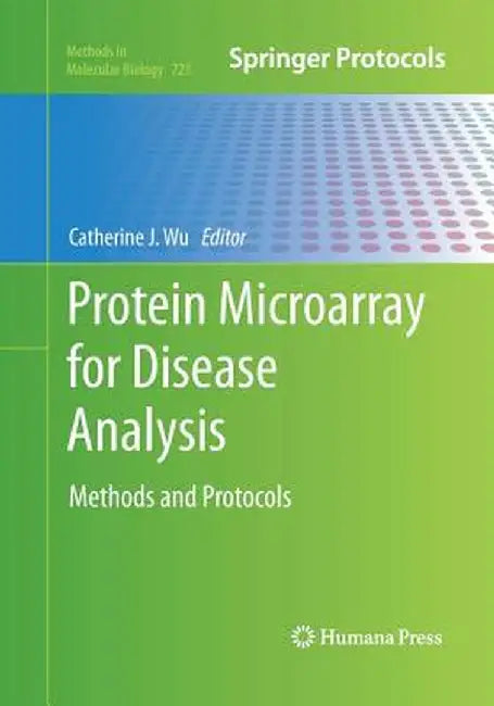 Protein Microarray for Disease Analysis: Methods and Protocols by Catherine J. Wu