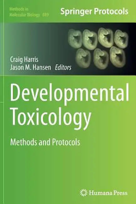 Developmental Toxicology: Methods and Protocols by Craig Harris