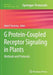 G Protein-Coupled Receptor Signaling in Plants: Methods and Protocols by Mark P. Running