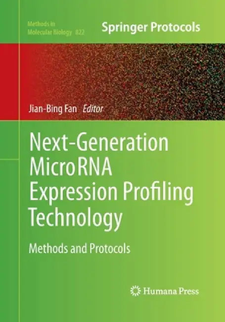 Next-Generation Microrna Expression Profiling Technology: Methods and Protocols by Jian-Bing Fan