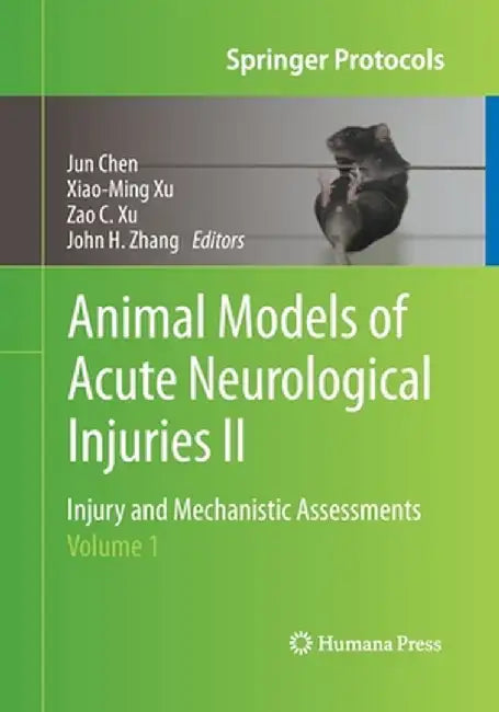 Animal Models of Acute Neurological Injuries II: Injury and Mechanistic Assessments, Volume 1 by Jun Chen