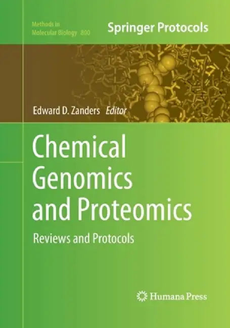 Chemical Genomics and Proteomics: Reviews and Protocols by Edward D. Zanders