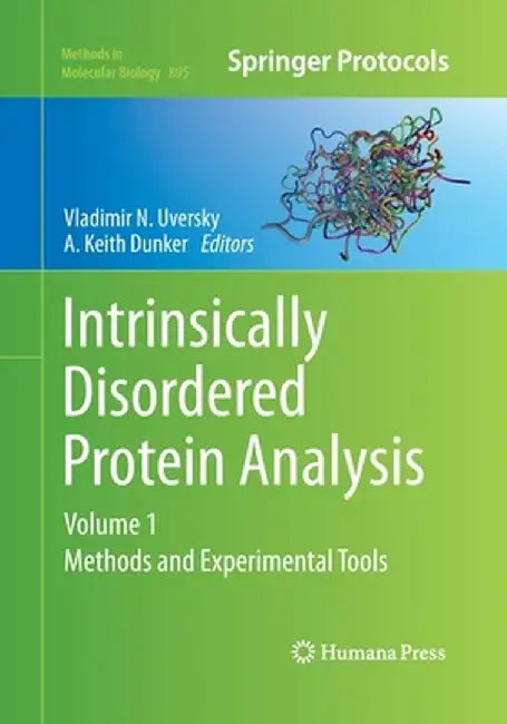 Intrinsically Disordered Protein Analysis: Volume 1, Methods and Experimental Tools by Vladimir N. Uversky