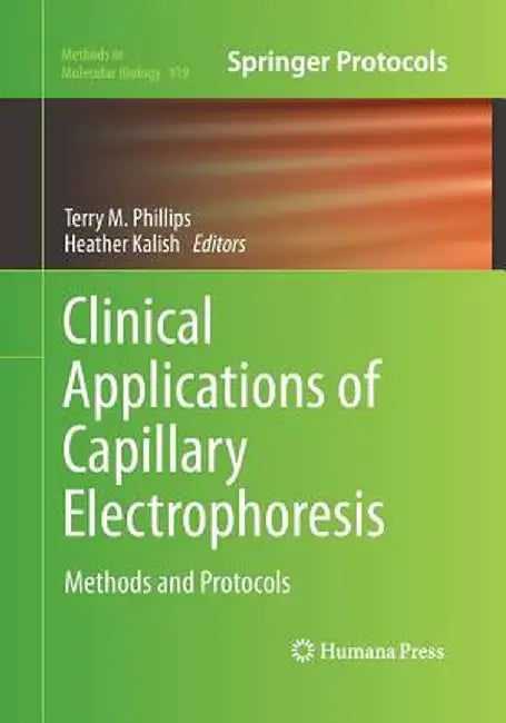 Clinical Applications of Capillary Electrophoresis: Methods and Protocols by Terry M. Phillips