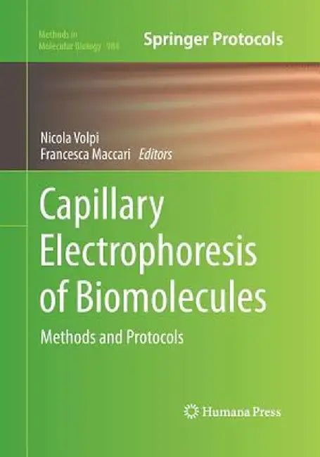 Capillary Electrophoresis of Biomolecules: Methods and Protocols by Nicola Volpi