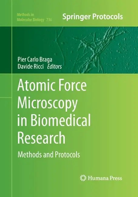 Atomic Force Microscopy in Biomedical Research: Methods and Protocols by Pier Carlo Braga