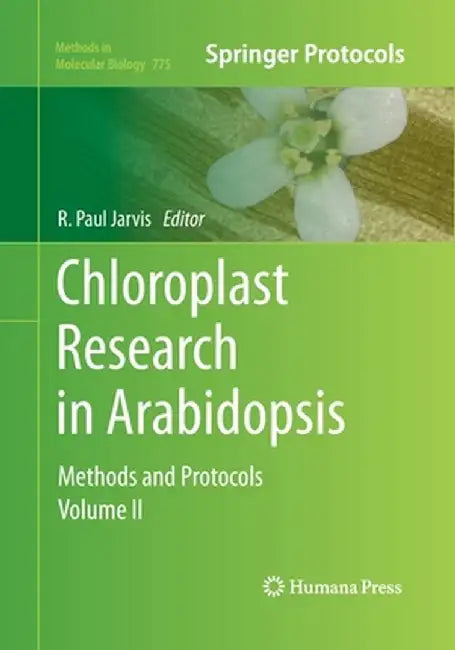 Chloroplast Research in Arabidopsis: Methods and Protocols, Volume II by R. Paul Jarvis