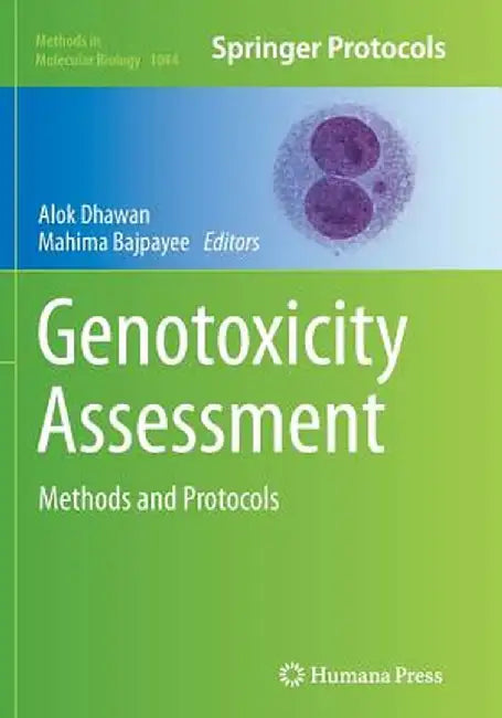Genotoxicity Assessment: Methods and Protocols by Alok Dhawan
