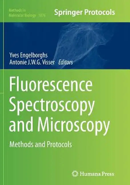 Fluorescence Spectroscopy and Microscopy: Methods and Protocols by Yves Engelborghs