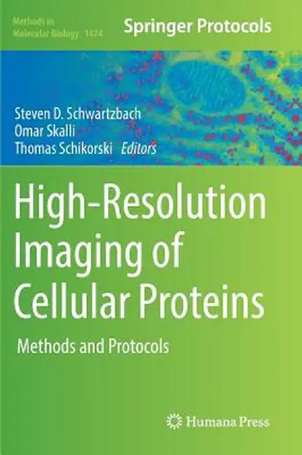High-Resolution Imaging of Cellular Proteins: Methods and Protocols by Steven D. Schwartzbach