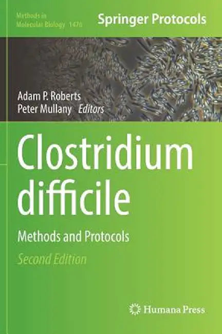 Clostridium Difficile: Methods and Protocols by Adam P. Roberts