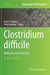 Clostridium Difficile: Methods and Protocols by Adam P. Roberts