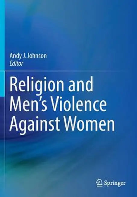 Religion and Men's Violence Against Women by Andy J. Johnson