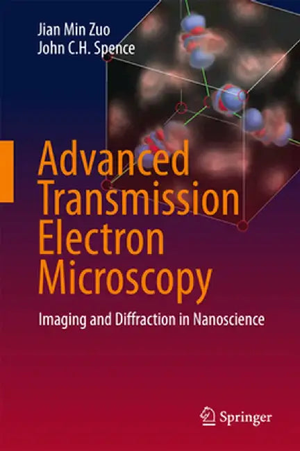 Advanced Transmission Electron Microscopy: Imaging and Diffraction in Nanoscience by Jian Min Zuo